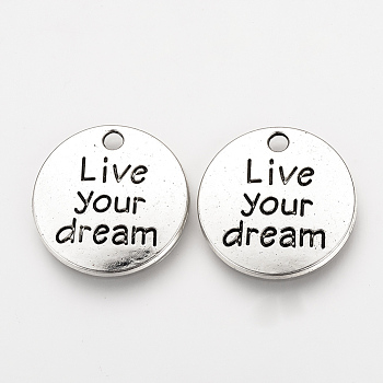Tibetan Style Alloy Pendants, Inspirational Message Pendants, Flat Round with Phrase Live your Dream, Cadmium Free & Nickel Free & Lead Free, Antique Silver, 20x2mm, Hole: 2mm, about 490pcs/1000g