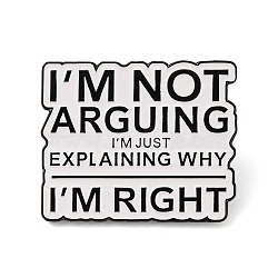 I'm Not Arguing I'm Just Explaining Why I'm Right Word Alloy Enamel Pins, for Backpack Clothes, WhiteSmoke, 25x30mm(JEWB-A024-19B)