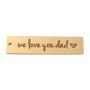 PVD Vacuum Plating 201 Stainless Steel Big Pendants, Rectangle with Word We Love You Dad Charms, Real 18K Gold Plated, 50x12x1.5mm, Hole: 2mm(STAS-L079-027S-P)