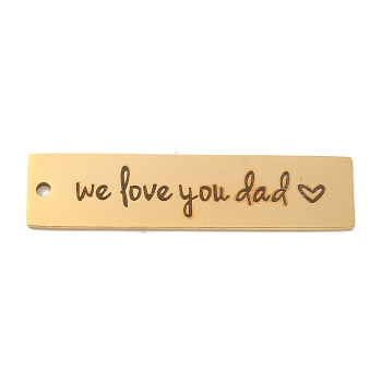 PVD Vacuum Plating 201 Stainless Steel Big Pendants, Rectangle with Word We Love You Dad Charms, Real 18K Gold Plated, 50x12x1.5mm, Hole: 2mm