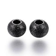 304 Stainless Steel Textured Beads, Round, Electrophoresis Black, 6x5mm, Hole: 2mm(STAS-P108-06B)