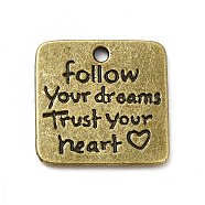 Tibetan Style Alloy Pendants, Square with Word Follow Your Dream Trust Your Heart Charms, Inspirational Quote Charm, Antique Bronze, 18.5x19x1.5mm, Hole: 1.6mm, about 294pcs/1000g(PALLOY-M198-15AB)