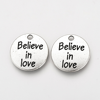 Tibetan Style Alloy Pendants, Flat Round with Phrase Believe in Love, Cadmium Free & Lead Free, Antique Silver, 20x2mm, Hole: 2mm, about 490pcs/1000g