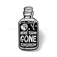 Here Today Gone Tomorrow Enamel Pin, Bottle Shape Alloy Brooch for Backpack Clothes, Electrophoresis Black, White, 30x14x1.5mm(ENAM-K053-48)