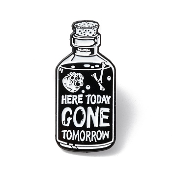 Here Today Gone Tomorrow Enamel Pin, Bottle Shape Alloy Brooch for Backpack Clothes, Electrophoresis Black, White, 30x14x1.5mm