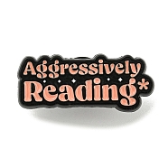 Aggressively Reading Zinc Alloy Brooches, Word Enamel Pins for Backpack, Suit, Black, 13x30.5x1.5mm(JEWB-A023-01D)