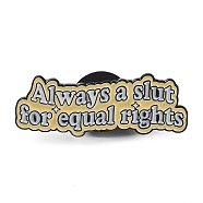 Word Always A Slut for Equal Right Enamel Pins, Black Alloy Brooches for Women, Tan, 11x30x2mm(JEWB-Q034-01H)
