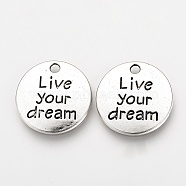 Tibetan Style Alloy Pendants, Inspirational Message Pendants, Flat Round with Phrase Live your Dream, Cadmium Free & Lead Free, Antique Silver, 20x2mm, Hole: 2mm, about 490pcs/1000g(TIBEP-Q078-18AS-RS)