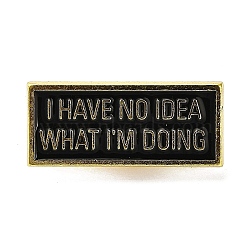 I HAVE NO IDEA WHAT I'M DOING Alloy Brooches, Rectangle with Word Black Enamel Pins for Backpack Clothes, Golden, 18.5x30.5mm(JEWB-S028-04)