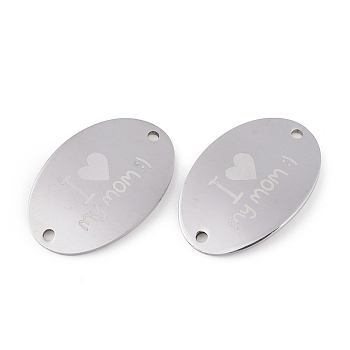 Mother's Day Theme, 201 Stainless Steel Links connectors, Oval with Word I love My Mom, Stainless Steel Color, 20x30x1mm, Hole: 1.8mm