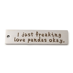 Non-Tarnish 201 Stainless Steel Big Pendants, Rectangle with Word I Just Freaking Love Pandas Okay Charms, Stainless Steel Color, 50x12x1.5mm, Hole: 2mm(STAS-L079-027F-P)