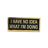 Word I Have No Idea What I'm Doing Enamel Pin, Golded Alloy Rectangle Brooch for Backpack Clothes, Black, 13x30.5x1.5mm(JEWB-G018-07G)
