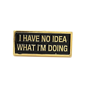 Word I Have No Idea What I'm Doing Enamel Pin, Golded Alloy Rectangle Brooch for Backpack Clothes, Black, 13x30.5x1.5mm