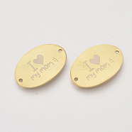 Mother's Day Theme, 201 Stainless Steel Links connectors, Oval with Word I love My Mom, Golden, 20x30x1mm, Hole: 1.8mm(STAS-T052-13G)
