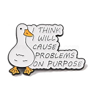 Black Alloy Brooches, Cartoon Goose I THINK I Will CAUSE PROBLEMS On PURPOSE Enamel Pins, White, 27x40x1mm(JEWB-Z024-03EB-01)