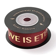 Polyester Grosgrain Ribbons, with Single Face Golden Hot Stamping, for DIY Gift Packing, Flower Packaging, Word Love is Eternal, Dark Red, 1 inch(25mm), 10 yards/roll(91.44m/roll)(SRIB-H307-02B)