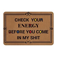 Linen and Rubber Ground Mat, Rectangle with Word CHECK YOUR ENERGY BEFORE YOU COME IN MY SHIT, Peru, Word, 40x60cm(AJEW-WH0142-011)